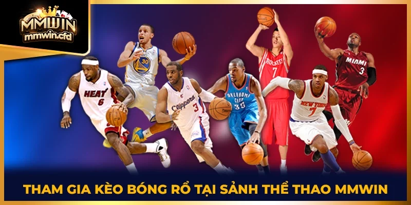 Tham gia kèo bóng rổ tại sảnh thể thao MMWIN